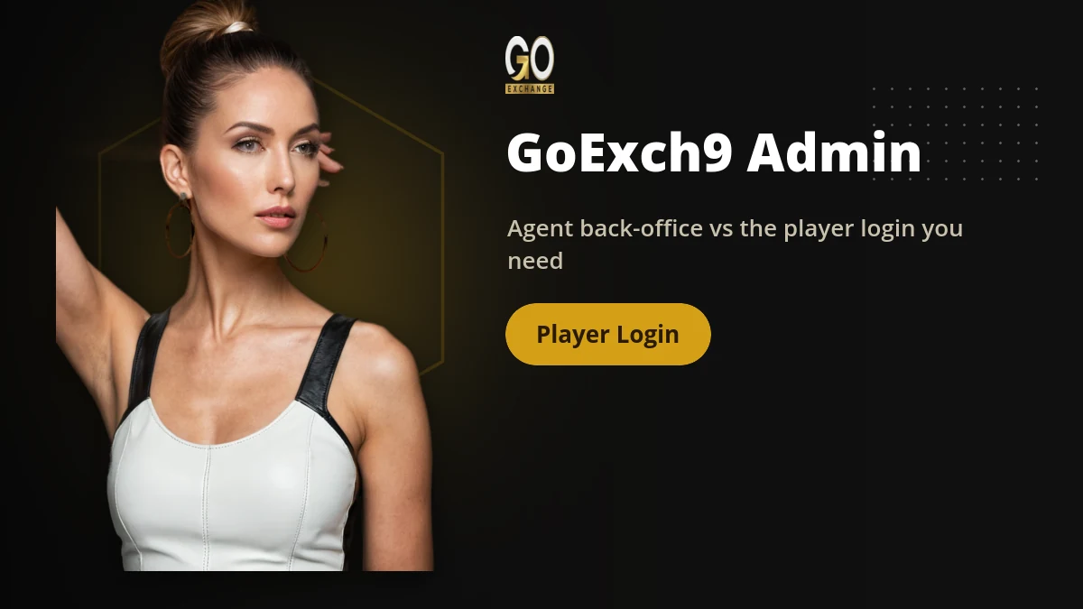 GoExch9 Admin — GoExch9 banner: Agent back-office vs the player login you need